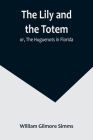 The Lily and the Totem; or, The Huguenots in Florida By William Gilmore Simms Cover Image