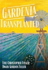 Gardenia Transplanted By Faye C. Fuller, Dwain G. Fuller Cover Image
