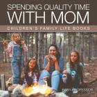 Spending Quality Time with Mom- Children's Family Life Books By Baby Professor Cover Image