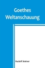 Goethes Weltanschauung By Rudolf Steiner Cover Image