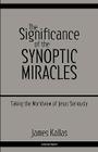 The Significance of the Synoptic Miracles: Taking the Worldview of Jesus Seriously By James Kallas Cover Image