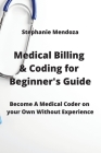 Medical Billing & Coding for Beginner's Guide: Become A Medical Coder on your Own Without Experience Cover Image