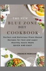 The New Blue Zone Diet Cookbook: Perfect and Delicious Plant-Based Recipes for fast and super Healthy meals Made QUICK AND EASY Cover Image