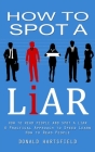 How to Spot a Liar: How to Read People and Spot a Liar (A Practical Approach to Speed Learn How to Read People) By Donald Hartsfield Cover Image