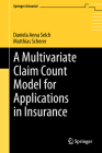 A Multivariate Claim Count Model for Applications in Insurance (Springer Actuarial) By Daniela Anna Selch, Matthias Scherer Cover Image