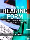 Hearing Form--Anthology: Musical Analysis with and Without the Score By Matthew Santa Cover Image