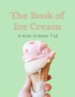 The Book of Ice Cream By Georgia Goodblood (Introduction by), Walter Warner Fisk Cover Image