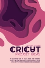 Cricut Project Ideas: An Illustrated Guide to Create Unique and Wonderful Projects. Including Amazing Ideas for Cricut Maker, Explore Air 2, Cover Image
