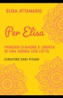 Per Elisa: Pensieri d'amore e libertà di una donna che lotta By Gino Pitaro (Editor), Elisa Attanasio Cover Image