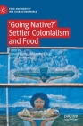'Going Native?': Settler Colonialism and Food By Ronald Ranta (Editor), Alejandro Colás (Editor), Daniel Monterescu (Editor) Cover Image