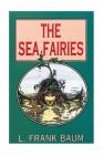 The Sea Fairies By Yordi Abreu (Editor), L. Frank Baum Cover Image