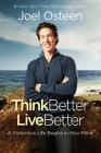 Think Better, Live Better: A Victorious Life Begins in Your Mind By Joel Osteen Cover Image
