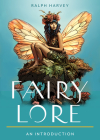 Fairy Lore: Your Plain & Simple Guide to the Mystery of Nature Spirits and Their Magical Realm (Plain & Simple Series for Mind, Body, & Spirit) Cover Image