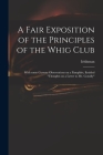 A Fair Exposition of the Principles of the Whig Club: With Some Cursory Observations on a Pamphlet, Entitled 