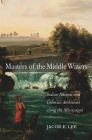 Masters of the Middle Waters: Indian Nations and Colonial Ambitions Along the Mississippi By Jacob F. Lee Cover Image