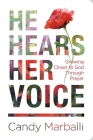 He Hears Her Voice: Growing Closer to God Through Prayer By Candy L. Marballi Cover Image