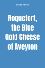Roquefort, the Blue Gold Cheese of Aveyron Cover Image