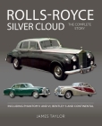 Rolls Royce Silver Cloud: The Complete Story * Including Phantom V and VI, Bentley S and Continental (AutoClassics) By James Taylor Cover Image
