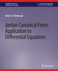Jordan Canonical Form: Application to Differential Equations (Synthesis Lectures on Mathematics & Statistics) By Steven H. Weintraub Cover Image
