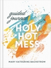 Holy Hot Mess Guided Journal By Mary Katherine Backstrom Cover Image
