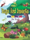 Bugs And Insects Coloring Book For Kids: Cute and Funny Bugs & insects (Spider, Ant, Ladybug and more ) /Bugs And Insects Colouring Book For Children By Lastkid Publisher Cover Image