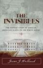 The Invisibles: The Untold Story of African American Slaves in the White House By Jesse Holland Cover Image