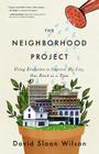 The Neighborhood Project: Using Evolution to Improve My City, One Block at a Time By David Sloan Wilson Cover Image