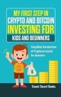 My First Step in Crypto and Bitcoin Investing for Kids and Beginners: Simplified Introduction of Cryptocurrencies for Dummies Cover Image