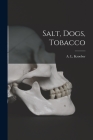 Salt, Dogs, Tobacco By A. L. (Alfred Louis) 1876-1 Kroeber (Created by) Cover Image