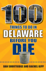 100 Things to Do in Delaware Before You Die (100 Things to Do Before You Die) Cover Image