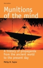 Munitions of the Mind: A History of Propaganda from the Ancient World to the Present Era (Politics Culture and Society in Early Modern Britain Mup) By Philip M. Taylor Cover Image