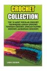 Crochet Collection: Top 10 Most Popular Crochet Techniques (Afgan Crochet, Tunisian Crochet, African Flower Crochet, Amigurumi Crochet) By Lara Duran Cover Image