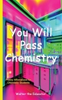 You Will Pass Chemistry: Poetry Affirmations for Chemistry Students By Walter the Educator Cover Image