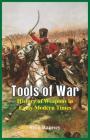 Tools of War: History of Weapons in Early Modern Times By Syed Ramsey Cover Image