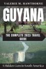 Guyana: A Hidden Gem in South America - The Complete 2023 Travel Guide Cover Image