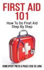 First Aid 101: How To Do First Aid Step By Step By Paolo Jose de Luna, Howexpert Press Cover Image