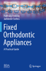 Fixed Orthodontic Appliances: A Practical Guide (Bdj Clinician's Guides) By Padhraig Fleming, Jadbinder Seehra Cover Image