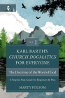 Karl Barth's Church Dogmatics for Everyone, Volume 1---The Doctrine of the Word of God: A Step-By-Step Guide for Beginners and Pros Cover Image