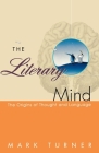 The Literary Mind: The Origins of Thought and Language By Mark Turner Cover Image