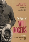 The Papers of Will Rogers: Wild West and Vaudeville, April 1904-September 1908 By Will Rogers, Arthur Frank Wertheim (Editor), Barbara Bair (Editor) Cover Image