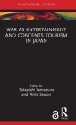 War as Entertainment and Contents Tourism in Japan (Routledge Focus on Asia) Cover Image