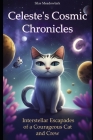 Celeste's Cosmic Chronicles: Interstellar Escapades of a Courageous Cat and Crew By Silas Meadowlark Cover Image