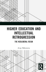 Higher Education and Intellectual Retrogression: The Neoliberal Reign By Arup Maharatna Cover Image