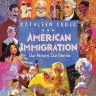American Immigration: Our History, Our Stories By Kathleen Krull, Kyla Garcia (Read by) Cover Image