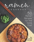 Ramen Cookbook: 50 Ramen Recipes for the Home Chef By Julia Chiles Cover Image
