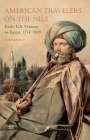 American Travelers on the Nile: Early Us Visitors to Egypt, 1774-1839 By Andrew Oliver Cover Image