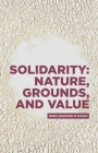 Solidarity: Nature, Grounds, and Value: Andrea Sangiovanni in Dialogue (Critical Powers) By Andrea Sangiovanni Cover Image