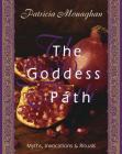 The Goddess Path: Myths, Invocations, and Rituals By Patricia Monaghan Cover Image