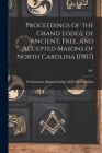 Proceedings of the Grand Lodge of Ancient, Free, and Accepted Masons of North Carolina [1907]; 1907 By Freemasons Grand Lodge of North Caro (Created by) Cover Image