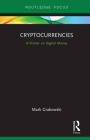 Cryptocurrencies: A Primer on Digital Money (Routledge Focus on Economics and Finance) Cover Image